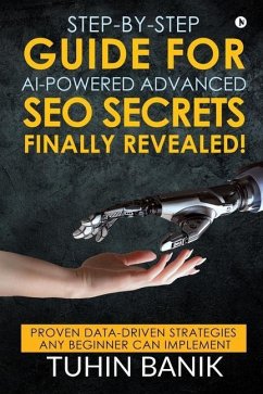 Step-By-Step Guide for AI-Powered Advanced SEO Secrets Finally Revealed!: Proven data-driven strategies any beginner can implement - Tuhin Banik