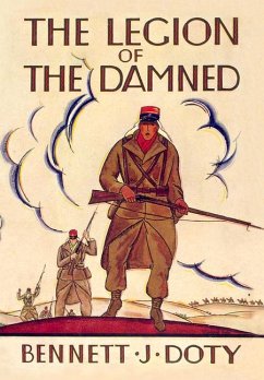 The Legion of the Damned: The Adventures of Bennett J. Doty in the French Foreign Legion as Told by Himself - Doty, Bennett J.