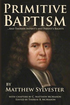 Primitive Baptism and Therein Infant's and Parent's Rights - McMahon, C. Matthew; Sylvester, Matthew