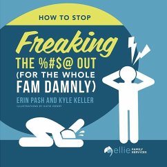 How to Stop Freaking the %#$@ Out for the Whole Fam Damnly - Pash, Erin; Keller, Kyle