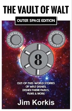 The Vault of Walt Volume 8: Outer Space Edition: Out-of-This-World Stories of Walt Disney, Disney Theme Parks, Films & More - Korkis, Jim