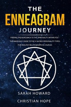 Cover The Enneagram Journey: Finding The Road Back to the Spirituality Within You - The Made Easy Guide to the 9 Sacred Personality Types: For Healthy Relationships in Couples (eBook, ePUB)