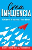 Crea Influencia: 10 Maneras de Impactar y Guiar a Otros (eBook, ePUB)