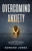 Overcoming Anxiety: How Anxiety Is Killing You And What To Do About It (eBook, ePUB)