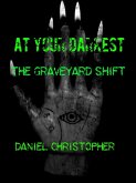 At Your Darkest : The Graveyard Shift (At Your Darkest Book One, #1) (eBook, ePUB)