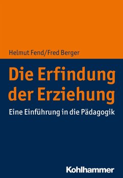 Die Erfindung der Erziehung (eBook, ePUB) - Fend, Helmut; Berger, Fred