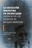 La educación argentina en encrucijada. Vigencia de los escritos de Jacques Maritain (eBook, PDF)