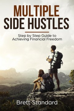 Multiple Side Hustles: Step by Step Guide to Achieving Financial Freedom (eBook, ePUB) - Standard, Brett