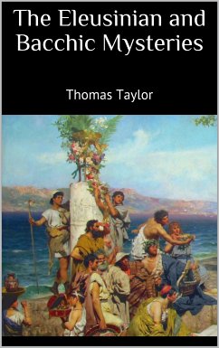 The Eleusinian and Bacchic Mysteries (eBook, ePUB) - Taylor, Thomas