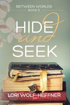 Hide and Seek (Between Worlds, #5) (eBook, ePUB) - Wolf-Heffner, Lori