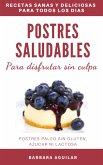 Postres Saludables para Disfrutar sin Culpa. Postres Paleo sin Gluten, Azucar ni Lactosa (eBook, ePUB)
