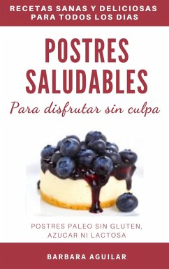 Cover Postres Saludables para Disfrutar sin Culpa. Postres Paleo sin Gluten, Azucar ni Lactosa (eBook, ePUB)