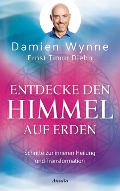Entdecke den Himmel auf Erden (eBook, ePUB) - Wynne, Damien; Diehn, Ernst Timur