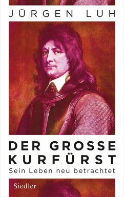 Der Große Kurfürst (eBook, ePUB) - Luh, Jürgen
