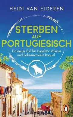 Sterben auf Portugiesisch / Inspektor Valente und Polizeischwein Raquel ermitteln Bd.2 (eBook, ePUB) - Elderen, Heidi van