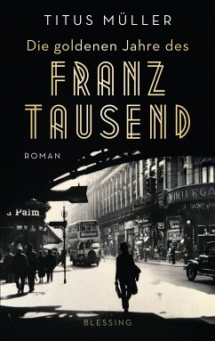 Die goldenen Jahre des Franz Tausend (eBook, ePUB) - Müller, Titus