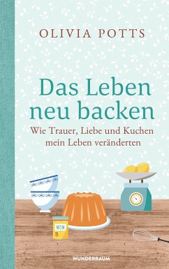 Das Leben neu backen (eBook, ePUB) - Potts, Olivia