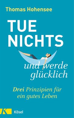 Tue nichts und werde glücklich (eBook, ePUB) - Hohensee, Thomas