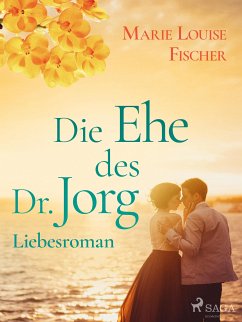 Die Ehe des Dr. Jorg - Liebesroman (eBook, ePUB) - Fischer, Marie Louise