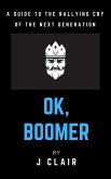 Ok, Boomer: A Guide to the Rallying Cry of the Next Generation (eBook, ePUB)