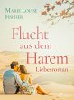 Flucht aus dem Harem - Liebesroman... - Bild 1