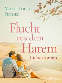 Flucht aus dem Harem - Liebesroman (eBook, ePUB) - Fischer, Marie Louise