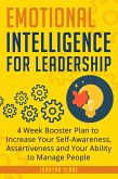 Emotional Intelligence for Leadership: 4 Week Booster Plan to Increase Your Self-Awareness, Assertiveness and Your Ability to Manage People at Work (eBook, ePUB)