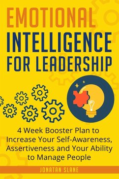 Emotional Intelligence for Leadership: 4 Week Booster Plan to Increase Your Self-Awareness, Assertiveness and Your Ability to Manage People at Work (eBook, ePUB) - Slane, Jonathan