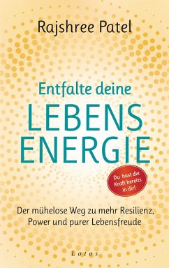 Entfalte deine Lebensenergie. Du hast die Kraft bereits in dir! (eBook, ePUB) - Patel, Rajshree