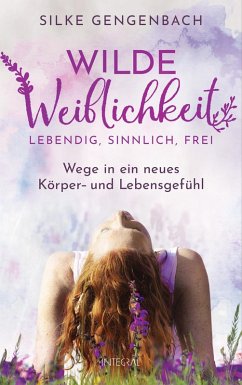 Wilde Weiblichkeit: Lebendig, sinnlich, frei (eBook, ePUB) - Gengenbach, Silke