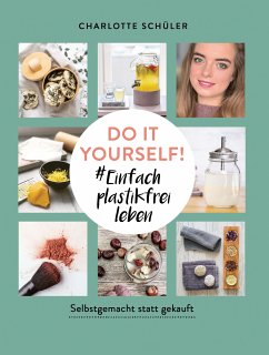 Do it yourself! #Einfach plastikfrei leben: Selbstgemacht statt gekauft (eBook, ePUB) - Schüler, Charlotte
