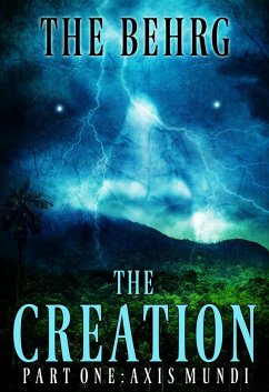 The Creation: Axis Mundi (The Creation Series, #1) (eBook, ePUB) - Behrg, The