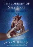 The Journey of Self Care From the Inside Out: (eBook, ePUB) The Journey of Self Care From the Inside Out: (eBook, ePUB)