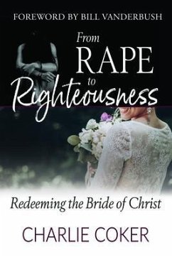 From Rape to Righteousness (eBook, ePUB) - Coker, Charlie