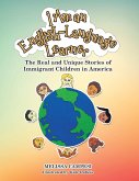 I Am an English-Language Learner: The Real and Unique Stories of Immigrant Children In America (eBook, ePUB)