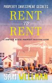 Property Investment Secrets - Rent to Rent: A Complete Rental Property Investing Guide (eBook, ePUB)