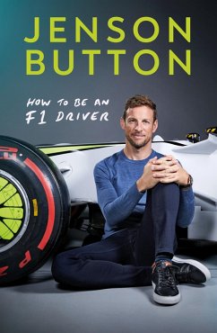 How To Be An F1 Driver (eBook, ePUB) - Button, Jenson How To Be An F1 Driver (eBook, ePUB) - Button, Jenson