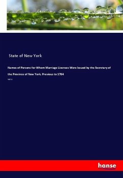 Names of Persons for Whom Marriage Licenses Were Issued by the Secretary of the Province of New York, Previous to 1784 - State of New York