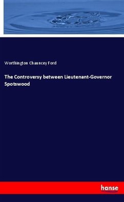 The Controversy between Lieutenant-Governor Spotswood - Ford, Worthington Chauncey