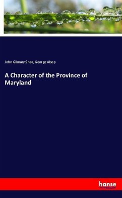 A Character of the Province of Maryland - Shea, John Gilmary;Alsop, George