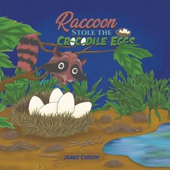 Raccoon Stole the Crocodile Eggs - Cassidy, James