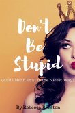 Don't Be Stupid (And I Mean That in the Nicest Way)