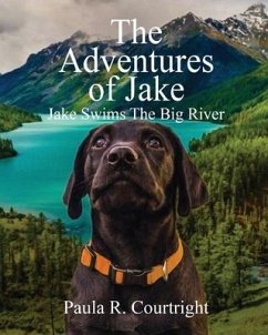 The Adventure of Jake, the Labrador Retriever: Jake Swims the Big River - Courtright, Paula