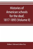 Histories of American schools for the deaf, 1817-1893 (Volume II)