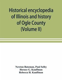 Historical encyclopedia of Illinois and history of Ogle County (Volume II) - Bateman, Newton; Selby, Paul