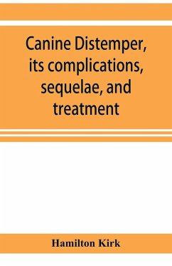 Canine distemper, its complications, sequelae, and treatment - Kirk, Hamilton