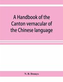 A handbook of the Canton vernacular of the Chinese language