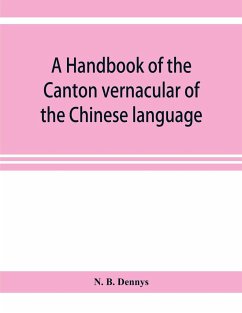 A handbook of the Canton vernacular of the Chinese language - B. Dennys, N.