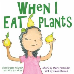 When I Eat Plants: Encourages Healthy Nutrition for Kids - Parkinson, Mary E.