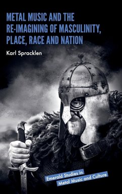 Metal Music and the Re-imagining of Masculinity, Place, Race and Nation - Spracklen, Karl